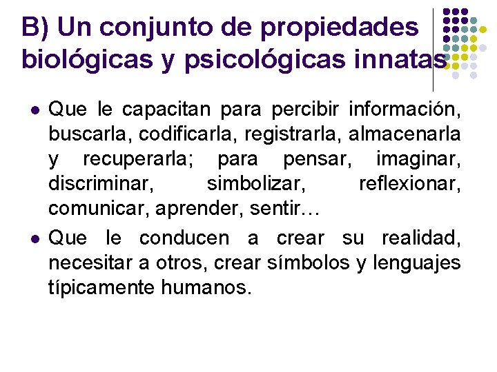 B) Un conjunto de propiedades biológicas y psicológicas innatas l l Que le capacitan B) Un conjunto de propiedades biológicas y psicológicas innatas l l Que le capacitan