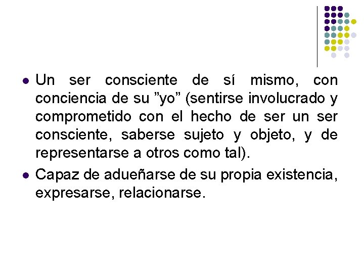l l Un ser consciente de sí mismo, conciencia de su ”yo” (sentirse involucrado l l Un ser consciente de sí mismo, conciencia de su ”yo” (sentirse involucrado