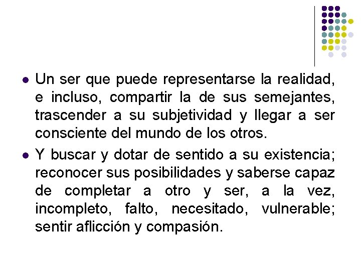 l l Un ser que puede representarse la realidad, e incluso, compartir la de l l Un ser que puede representarse la realidad, e incluso, compartir la de