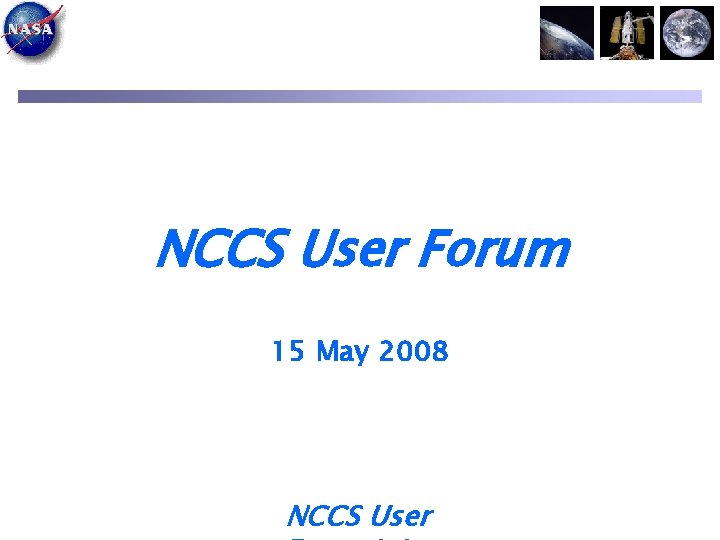 NCCS User Forum 15 May 2008 NCCS User 