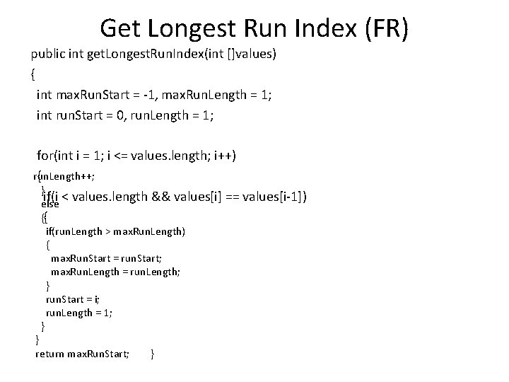 Get Longest Run Index (FR) public int get. Longest. Run. Index(int []values) { int