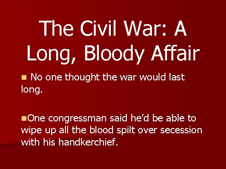 The Civil War: A Long, Bloody Affair No one thought the war would last