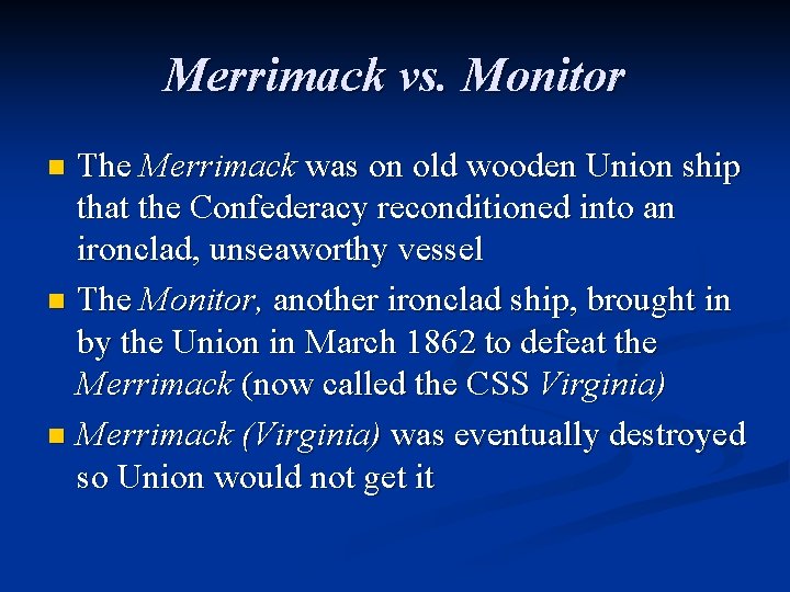 Merrimack vs. Monitor The Merrimack was on old wooden Union ship that the Confederacy