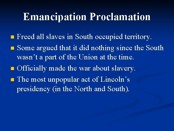 Emancipation Proclamation Freed all slaves in South occupied territory. n Some argued that it