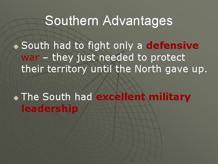 Southern Advantages u u South had to fight only a defensive war – they