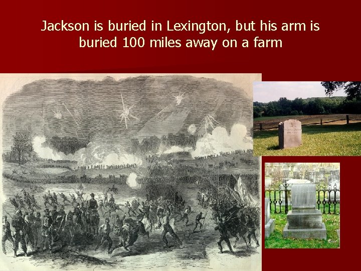 Jackson is buried in Lexington, but his arm is buried 100 miles away on