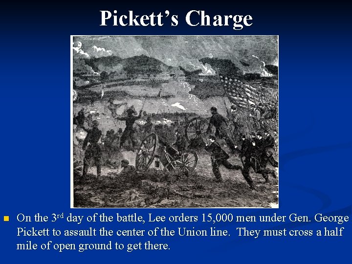 Pickett’s Charge n On the 3 rd day of the battle, Lee orders 15,