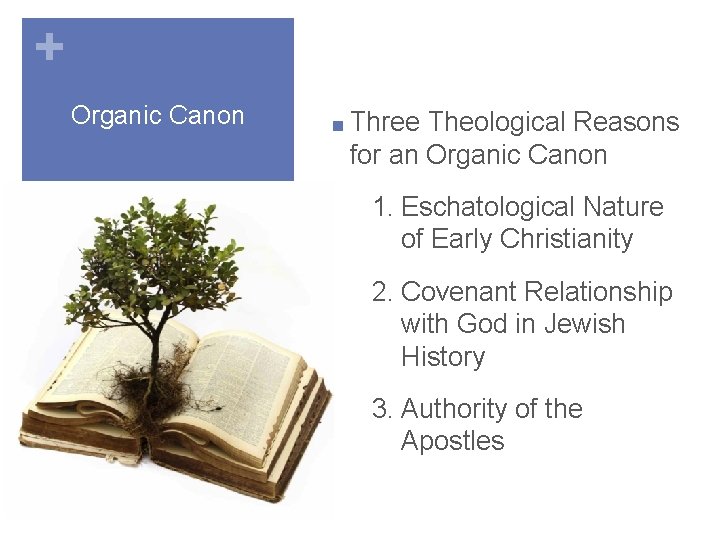 + Organic Canon ■ Three Theological Reasons for an Organic Canon 1. Eschatological Nature