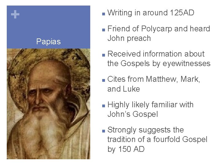 + ■ Writing in around 125 AD ■ Friend Papias of Polycarp and heard