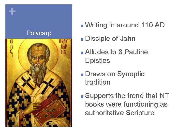 + ■ Writing Polycarp in around 110 AD ■ Disciple of John ■ Alludes