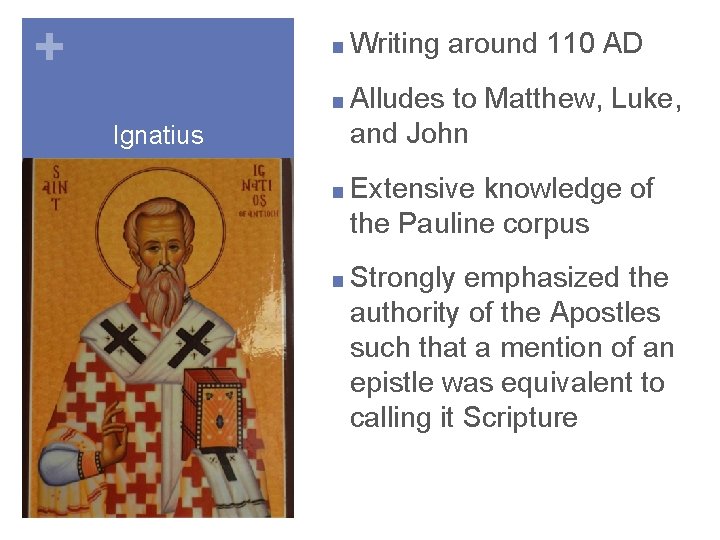 + ■ Writing around 110 AD ■ Alludes Ignatius to Matthew, Luke, and John