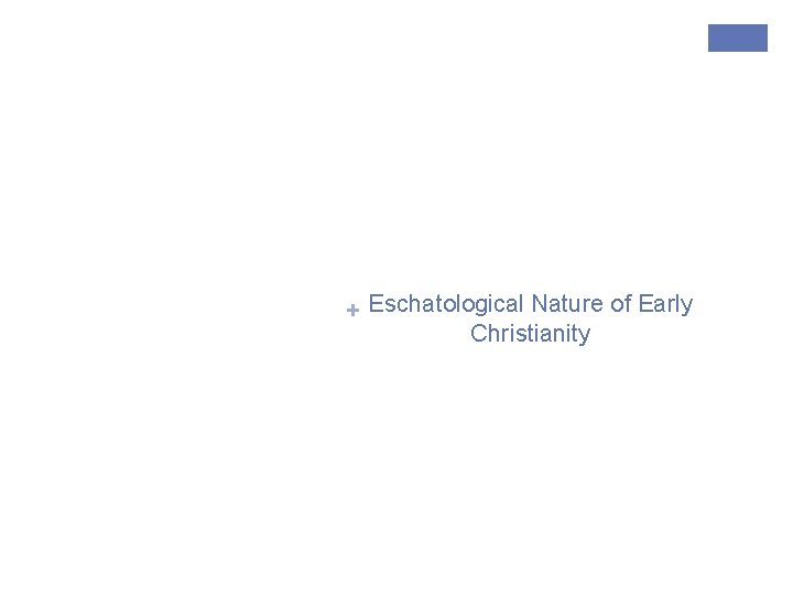 + Eschatological Nature of Early Christianity 