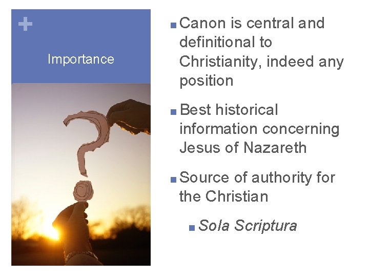 + ■ Canon Importance is central and definitional to Christianity, indeed any position ■