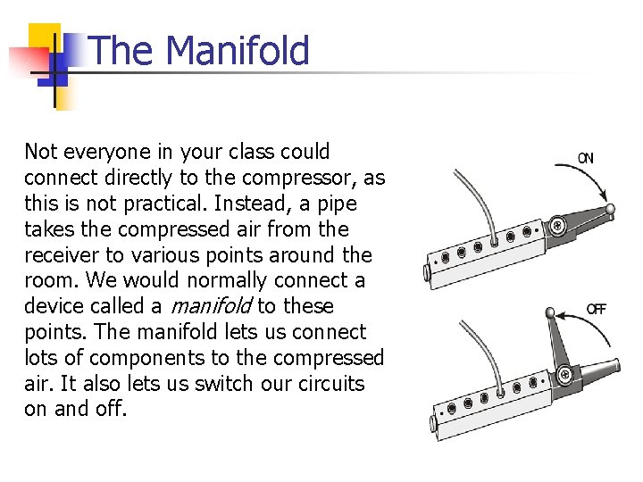 The Manifold Not everyone in your class could connect directly to the compressor, as