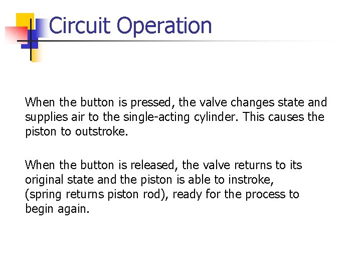 Circuit Operation When the button is pressed, the valve changes state and supplies air