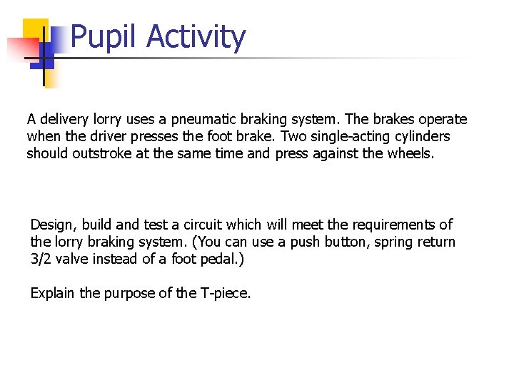 Pupil Activity A delivery lorry uses a pneumatic braking system. The brakes operate when