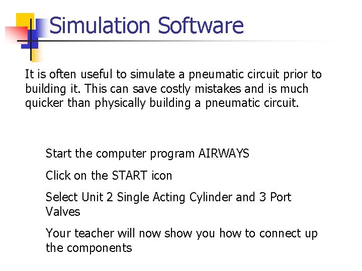 Simulation Software It is often useful to simulate a pneumatic circuit prior to building