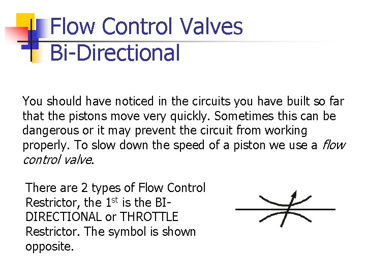 Flow Control Valves Bi-Directional You should have noticed in the circuits you have built
