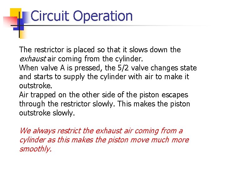 Circuit Operation The restrictor is placed so that it slows down the exhaust air