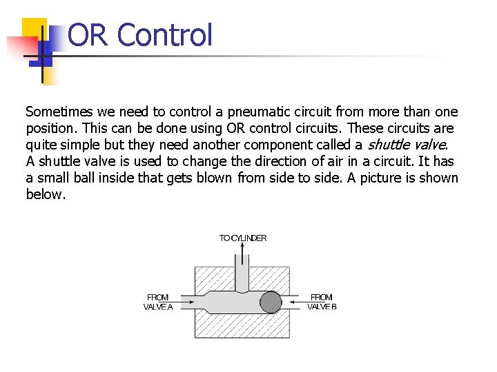 OR Control Sometimes we need to control a pneumatic circuit from more than one