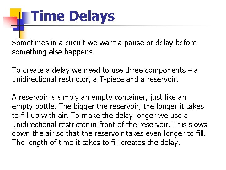 Time Delays Sometimes in a circuit we want a pause or delay before something