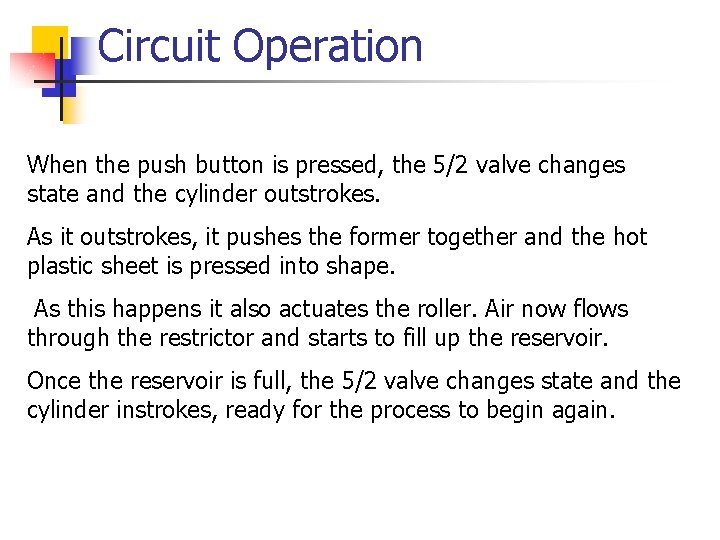 Circuit Operation When the push button is pressed, the 5/2 valve changes state and