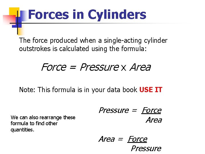 Forces in Cylinders The force produced when a single-acting cylinder outstrokes is calculated using