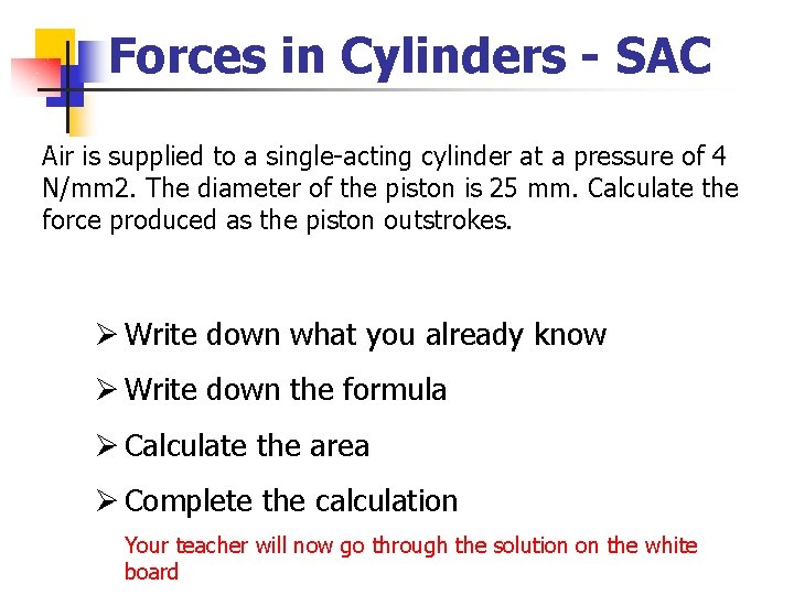 Forces in Cylinders - SAC Air is supplied to a single-acting cylinder at a