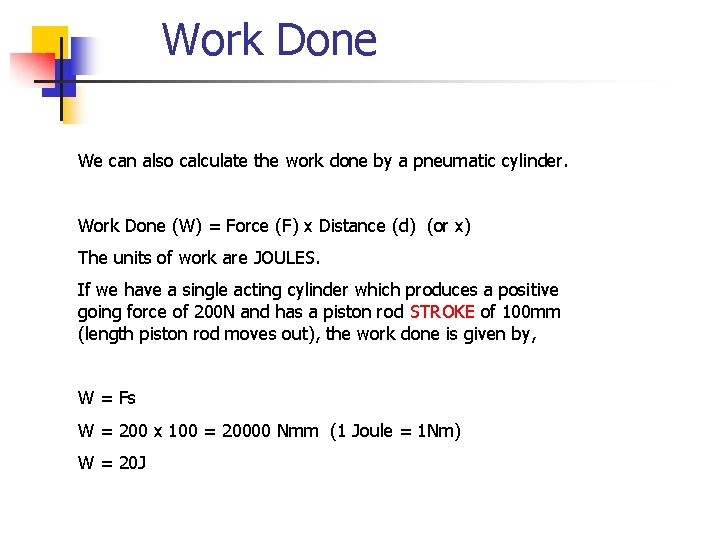 Work Done We can also calculate the work done by a pneumatic cylinder. Work