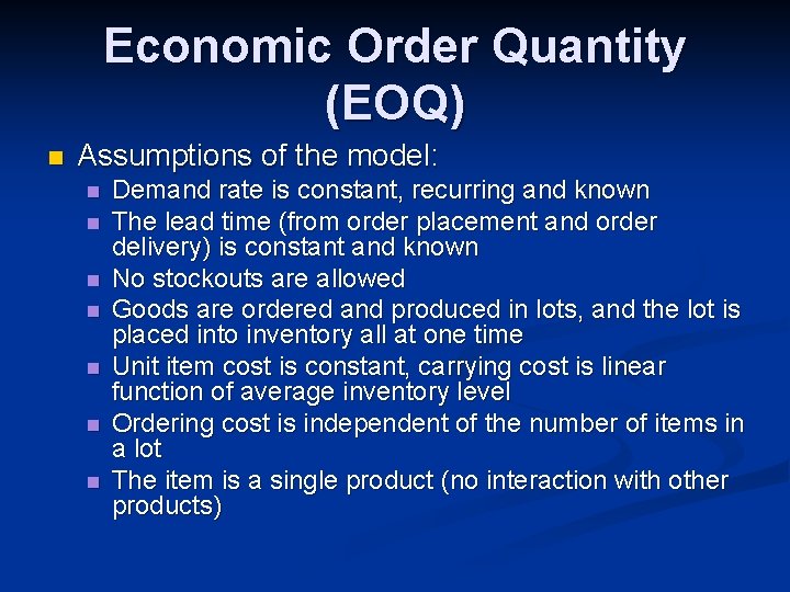 Economic Order Quantity (EOQ) n Assumptions of the model: n n n n Demand