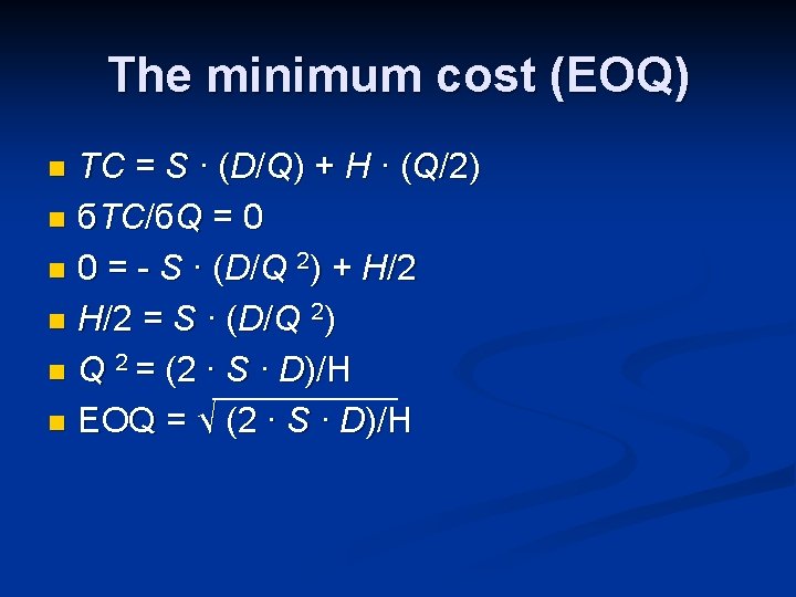 The minimum cost (EOQ) TC = S ∙ (D/Q) + H ∙ (Q/2) n