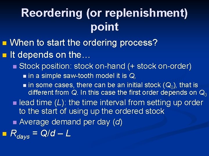 Reordering (or replenishment) point When to start the ordering process? n It depends on