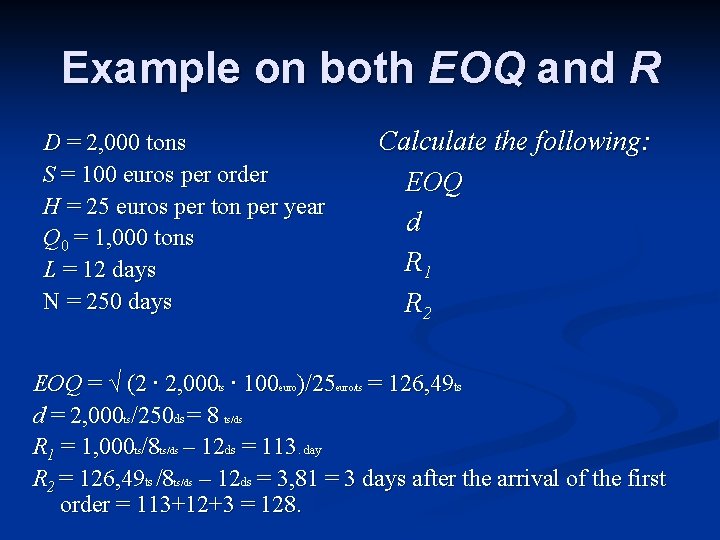 Example on both EOQ and R D = 2, 000 tons S = 100