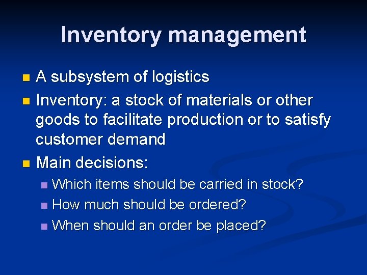 Inventory management A subsystem of logistics n Inventory: a stock of materials or other