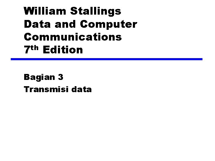 William Stallings Data and Computer Communications 7 th Edition Bagian 3 Transmisi data 