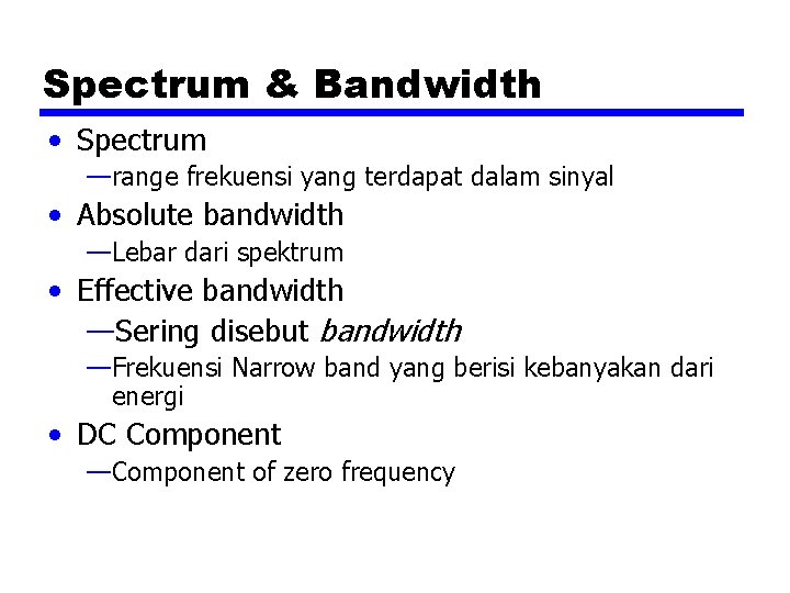 Spectrum & Bandwidth • Spectrum —range frekuensi yang terdapat dalam sinyal • Absolute bandwidth