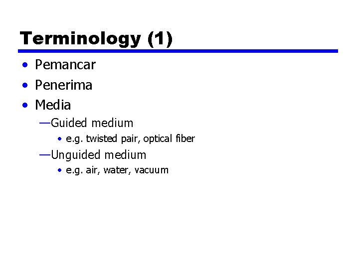 Terminology (1) • Pemancar • Penerima • Media —Guided medium • e. g. twisted