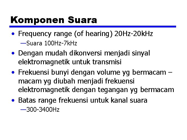 Komponen Suara • Frequency range (of hearing) 20 Hz-20 k. Hz —Suara 100 Hz-7