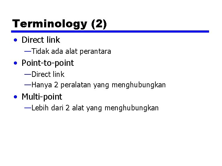 Terminology (2) • Direct link —Tidak ada alat perantara • Point-to-point —Direct link —Hanya