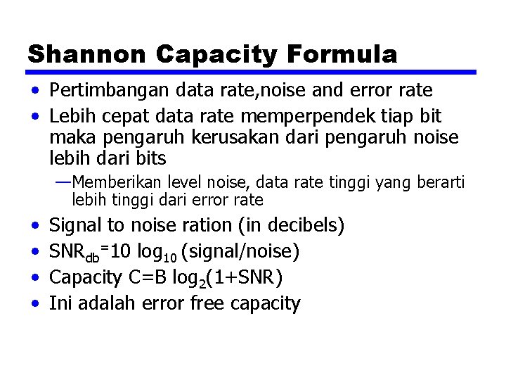 Shannon Capacity Formula • Pertimbangan data rate, noise and error rate • Lebih cepat