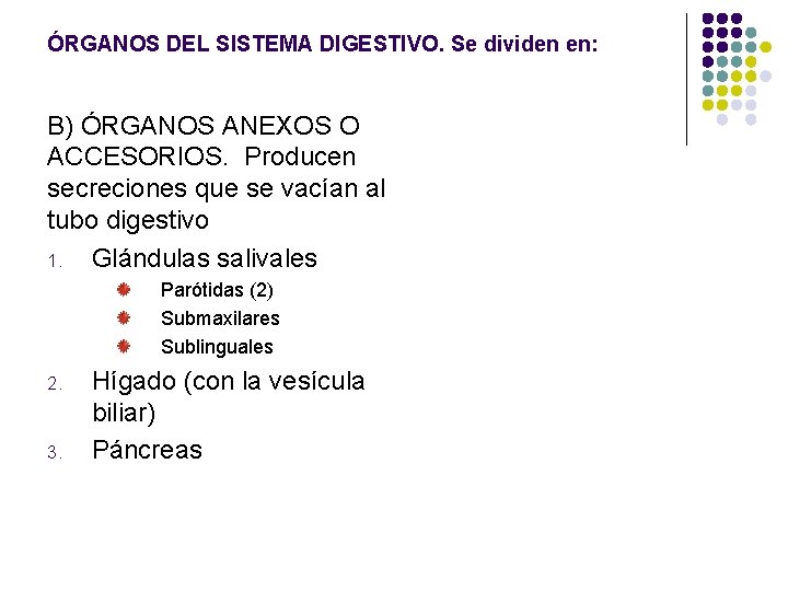 ÓRGANOS DEL SISTEMA DIGESTIVO. Se dividen en: B) ÓRGANOS ANEXOS O ACCESORIOS. Producen secreciones