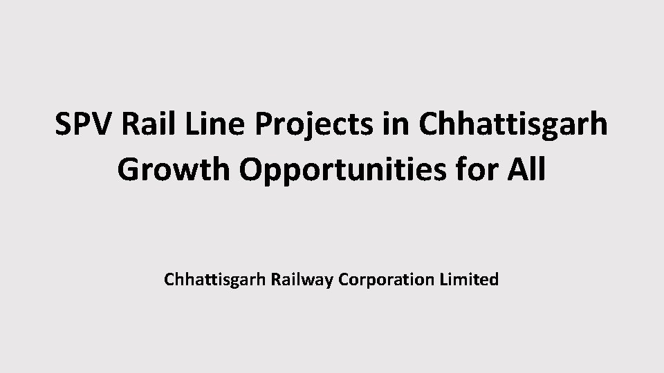 SPV Rail Line Projects in Chhattisgarh Growth Opportunities for All Chhattisgarh Railway Corporation Limited
