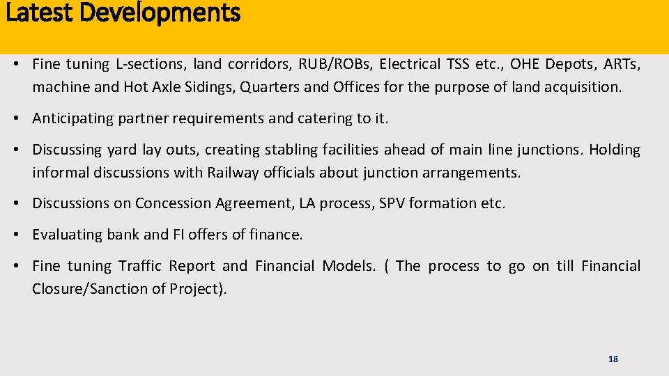 Latest Developments • Fine tuning L-sections, land corridors, RUB/ROBs, Electrical TSS etc. , OHE