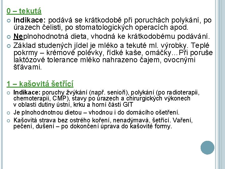 0 – tekutá Indikace: podává se krátkodobě při poruchách polykání, po úrazech čelisti, po