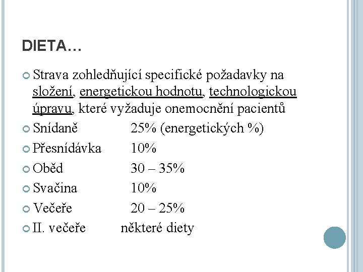 DIETA… Strava zohledňující specifické požadavky na složení, energetickou hodnotu, technologickou úpravu, které vyžaduje onemocnění