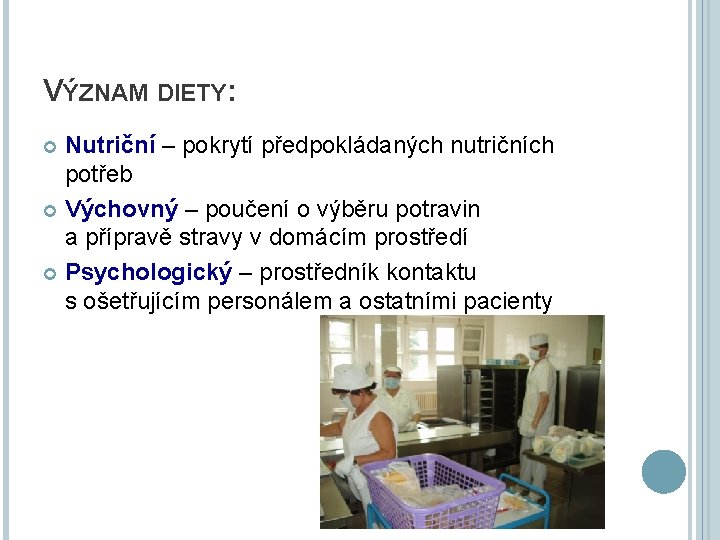 VÝZNAM DIETY: Nutriční – pokrytí předpokládaných nutričních potřeb Výchovný – poučení o výběru potravin