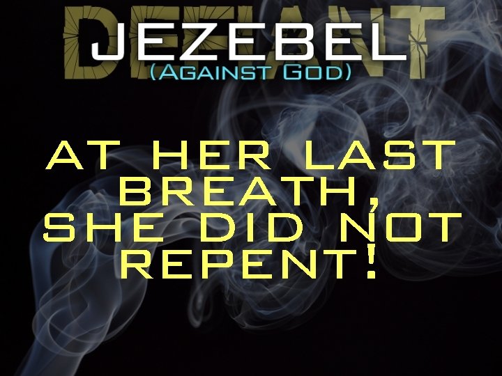 at her last breath, she did not repent! 