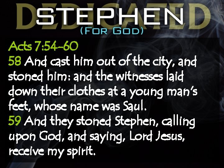 Acts 7: 54 -60 58 And cast him out of the city, and stoned