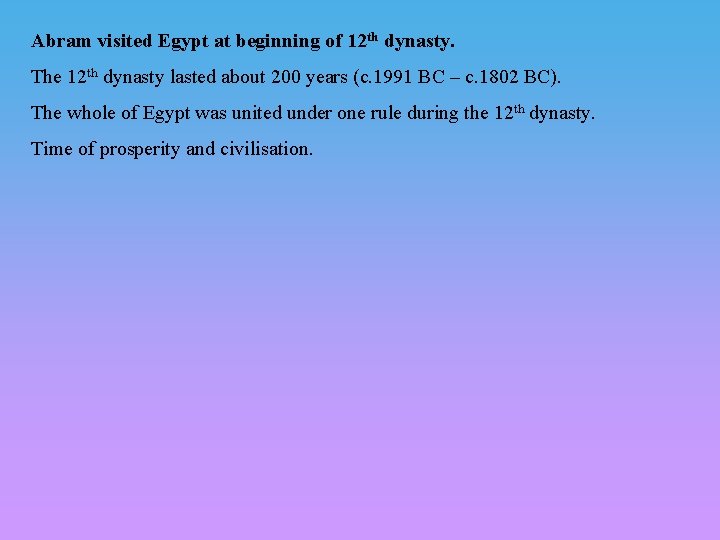 Abram visited Egypt at beginning of 12 th dynasty. The 12 th dynasty lasted Abram visited Egypt at beginning of 12 th dynasty. The 12 th dynasty lasted