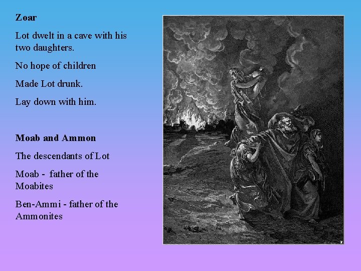 Zoar Lot dwelt in a cave with his two daughters. No hope of children Zoar Lot dwelt in a cave with his two daughters. No hope of children